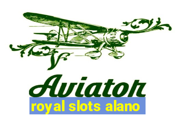 royal slots alano